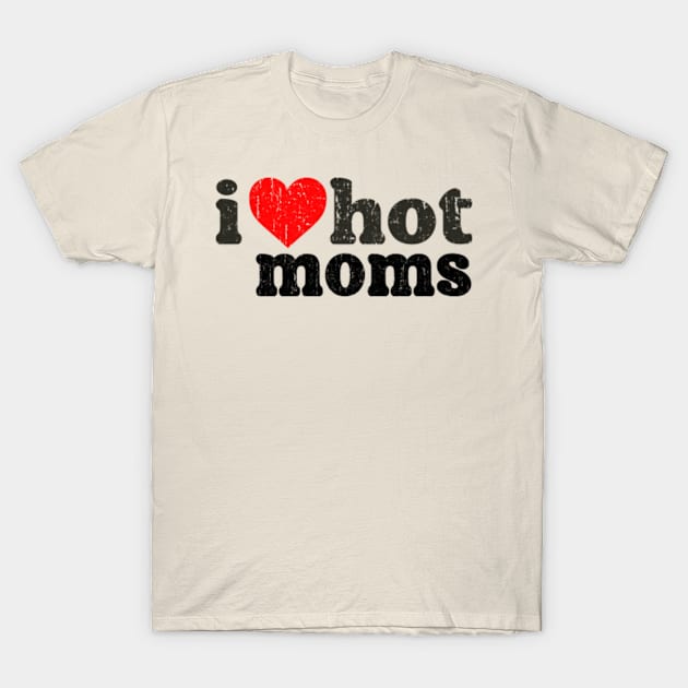 i love hot moms 98 Vintage T-Shirt by crazy street